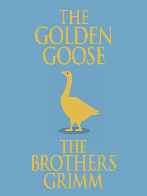 Title details for The Golden Goose by The Brothers Grimm - Available